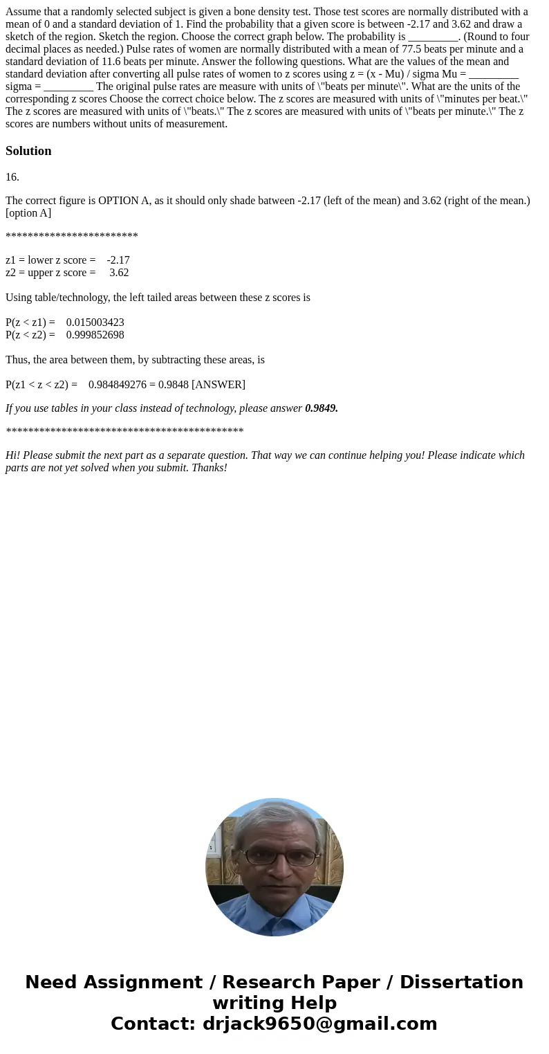  Assume that a randomly selected subject is given a bone density test. Those test scores are normally distributed with a mean of 0 and a standard deviation of 1