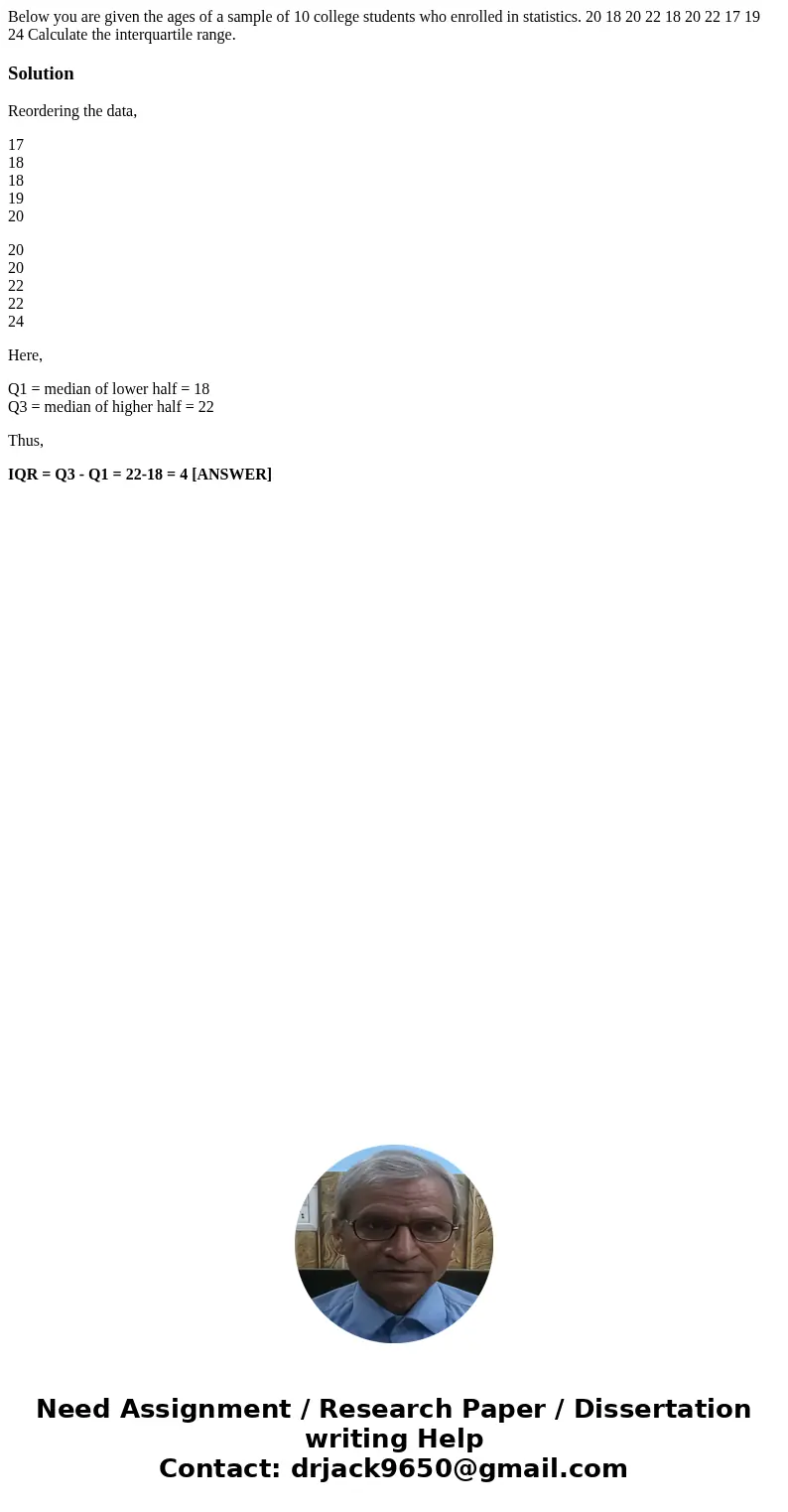 Below you are given the ages of a sample of 10 college students who enrolled in statistics. 20 18 20 22 18 20 22 17 19 24 Calculate the interquartile range. So  Below you are given the ages of a sample of 10 college students who enrolled in statistics. 20 18 20 22 18 20 22 17 19 24 Calculate the interquartile range. So