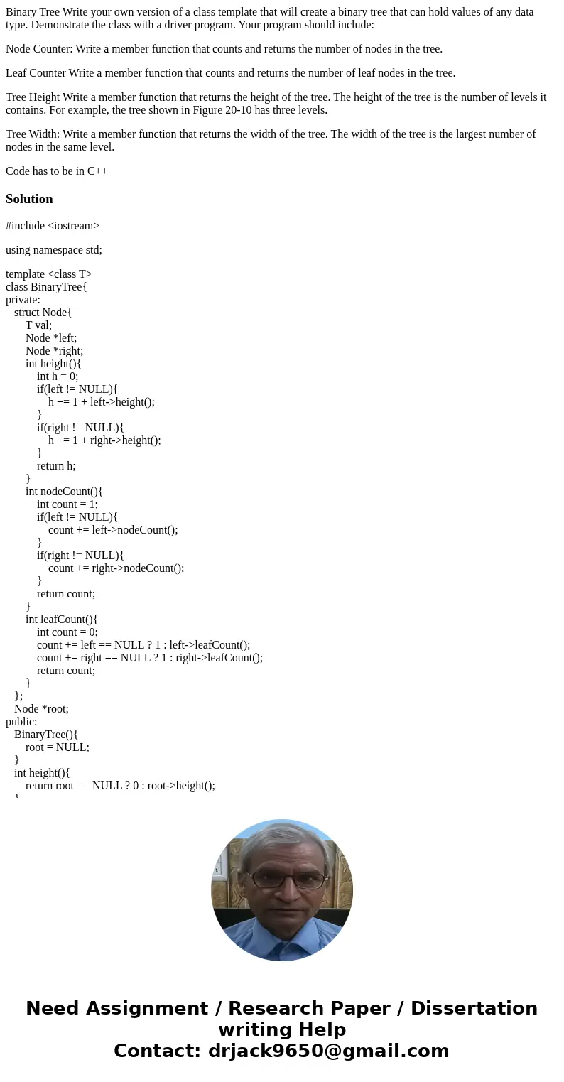 Binary Tree Write your own version of a class template that will create a binary tree that can hold values of any data type. Demonstrate the class with a driver