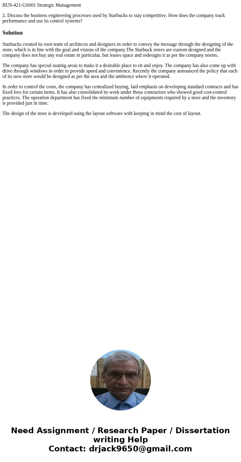 BUS-421-GS001 Strategic Management 2. Discuss the business engineering processes used by Starbucks to stay competitive. How does the company track performance a BUS-421-GS001 Strategic Management 2. Discuss the business engineering processes used by Starbucks to stay competitive. How does the company track performance a
