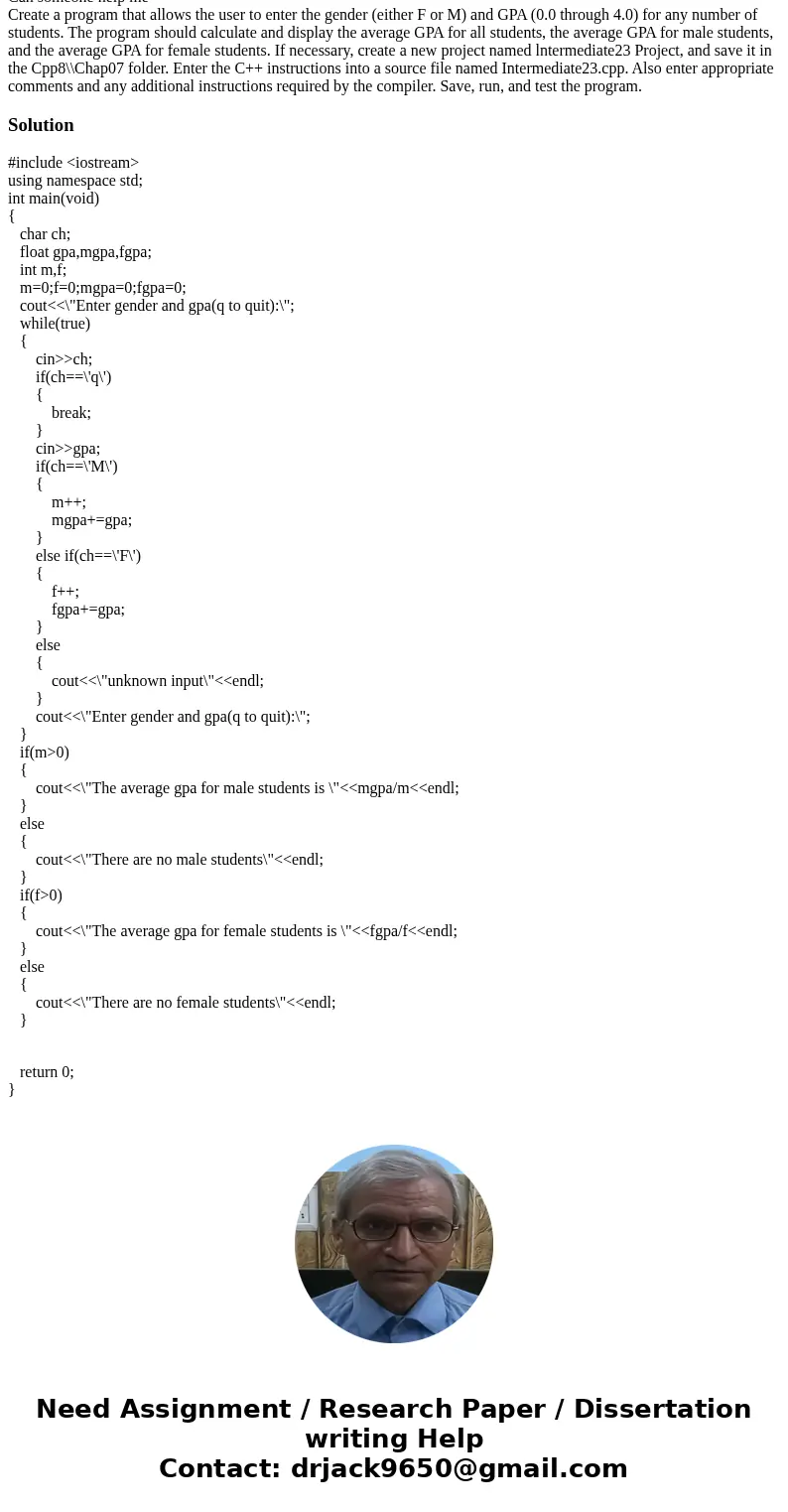 Can someone help me Create a program that allows the user to enter the gender (either F or M) and GPA (0.0 through 4.0) for any number of students. The program 