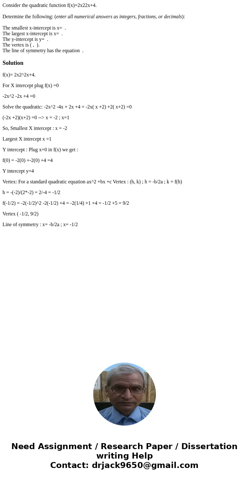 Consider the quadratic function f(x)=2x22x+4. Determine the following: (enter all numerical answers as integers, fractions, or decimals): The smallest x-interce