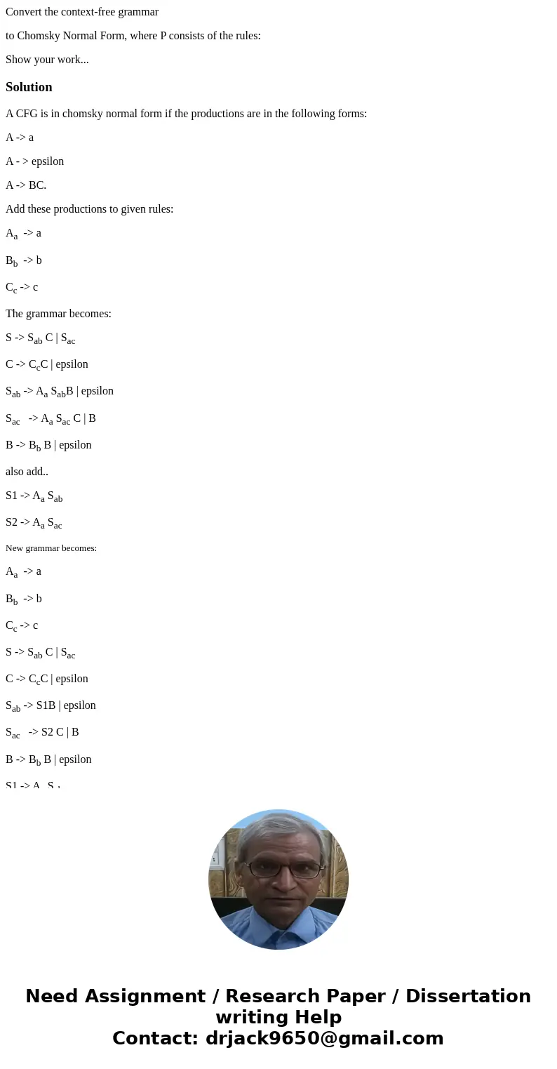 Convert the context-free grammar to Chomsky Normal Form, where P consists of the rules: Show your work...SolutionA CFG is in chomsky normal form if the producti