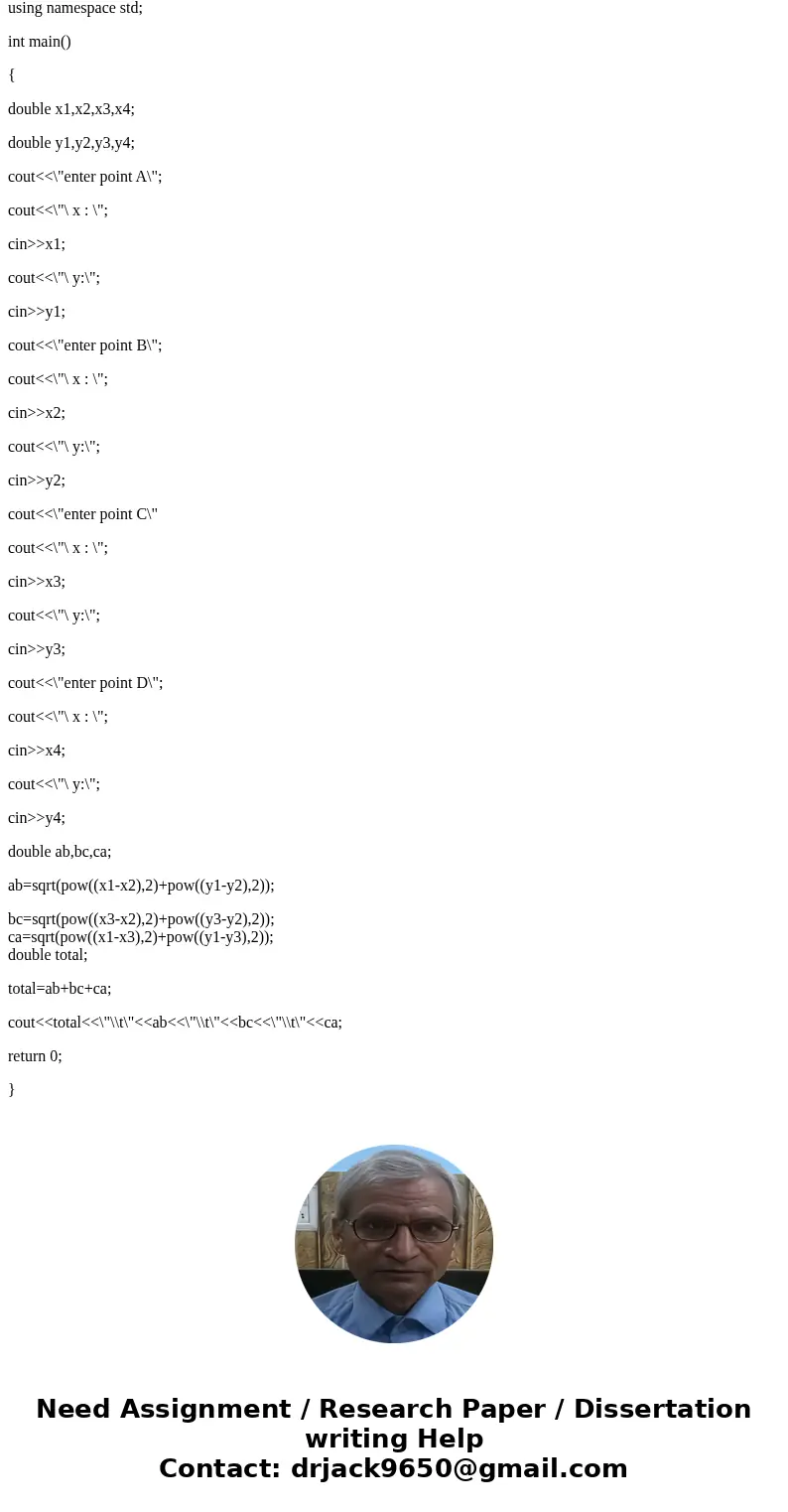 Create a program that reads coordinates of four points (A, B, C and D) in 2D from the x y A 1.2 3.6 B 1.8 2.9 C 3.6 5.7 D 9.9 3.2 and reports the user the follo Create a program that reads coordinates of four points (A, B, C and D) in 2D from the x y A 1.2 3.6 B 1.8 2.9 C 3.6 5.7 D 9.9 3.2 and reports the user the follo