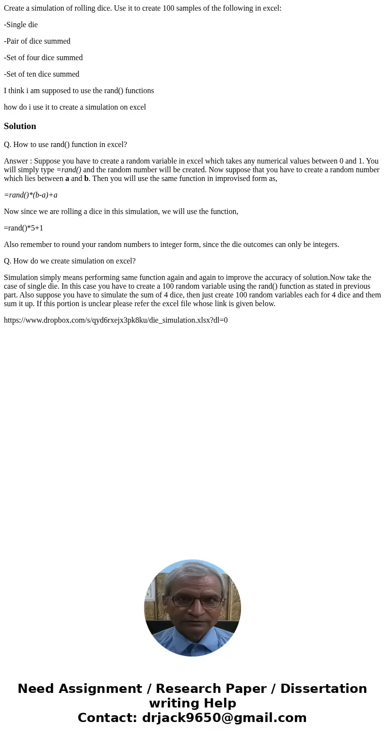 Create a simulation of rolling dice. Use it to create 100 samples of the following in excel: -Single die -Pair of dice summed -Set of four dice summed -Set of t
