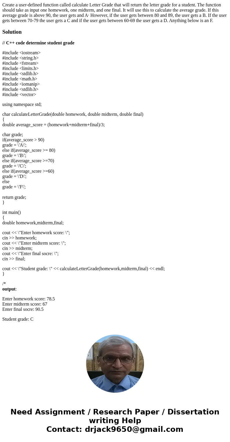  Create a user-defined function called calculate Letter Grade that will return the letter grade for a student. The function should take as input one homework, o