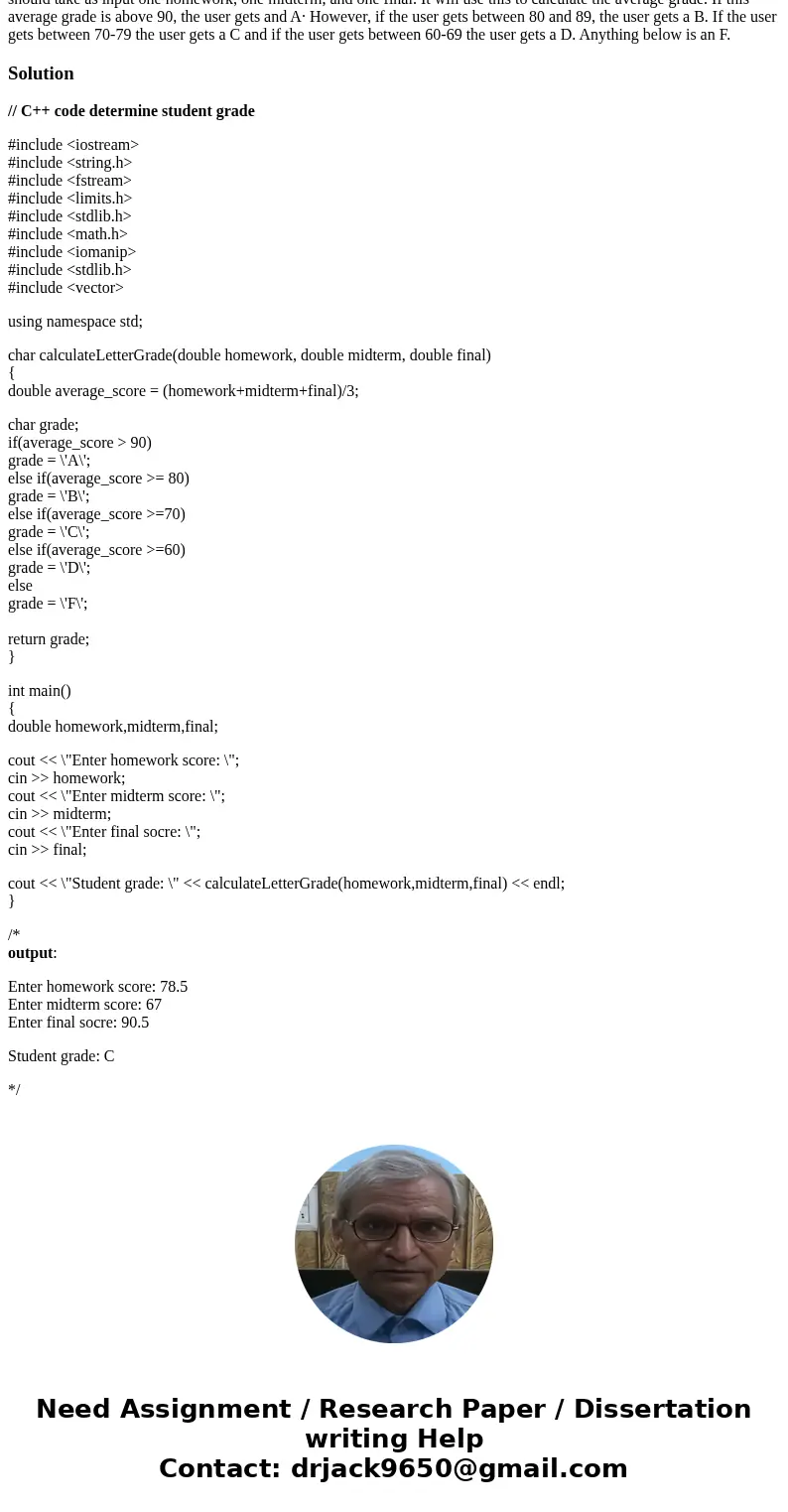  Create a user-defined function called calculate Letter Grade that will return the letter grade for a student. The function should take as input one homework, o