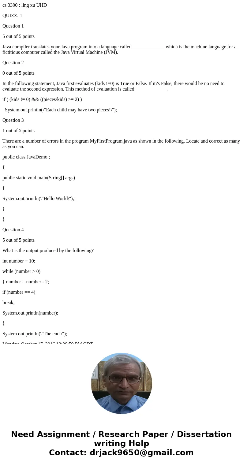 cs 3300 : ling xu UHD QUIZZ: 1 Question 1 5 out of 5 points Java compiler translates your Java program into a language called_____________, which is the machine