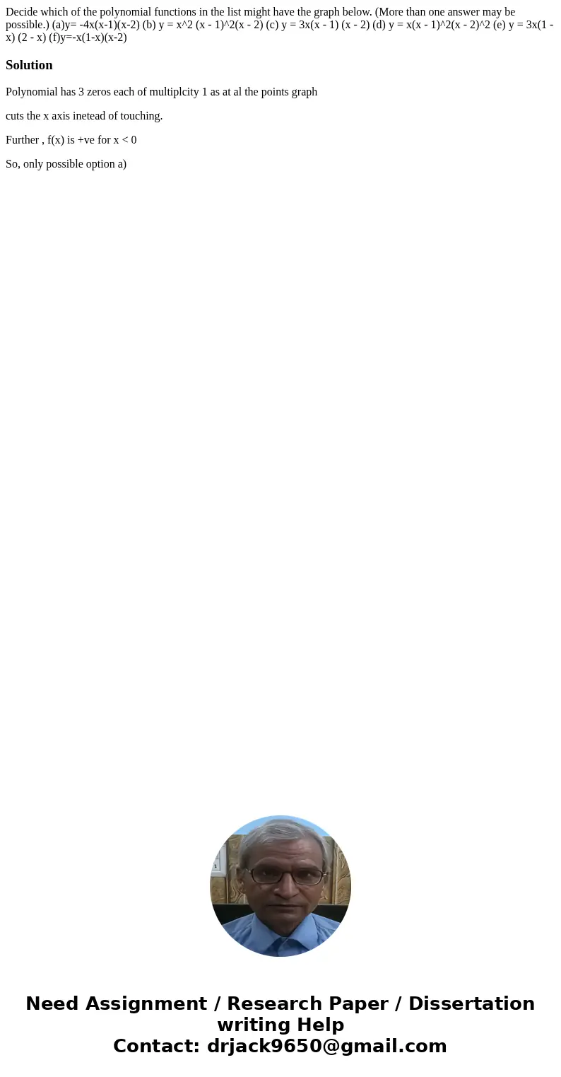  Decide which of the polynomial functions in the list might have the graph below. (More than one answer may be possible.) (a)y= -4x(x-1)(x-2) (b) y = x^2 (x - 1