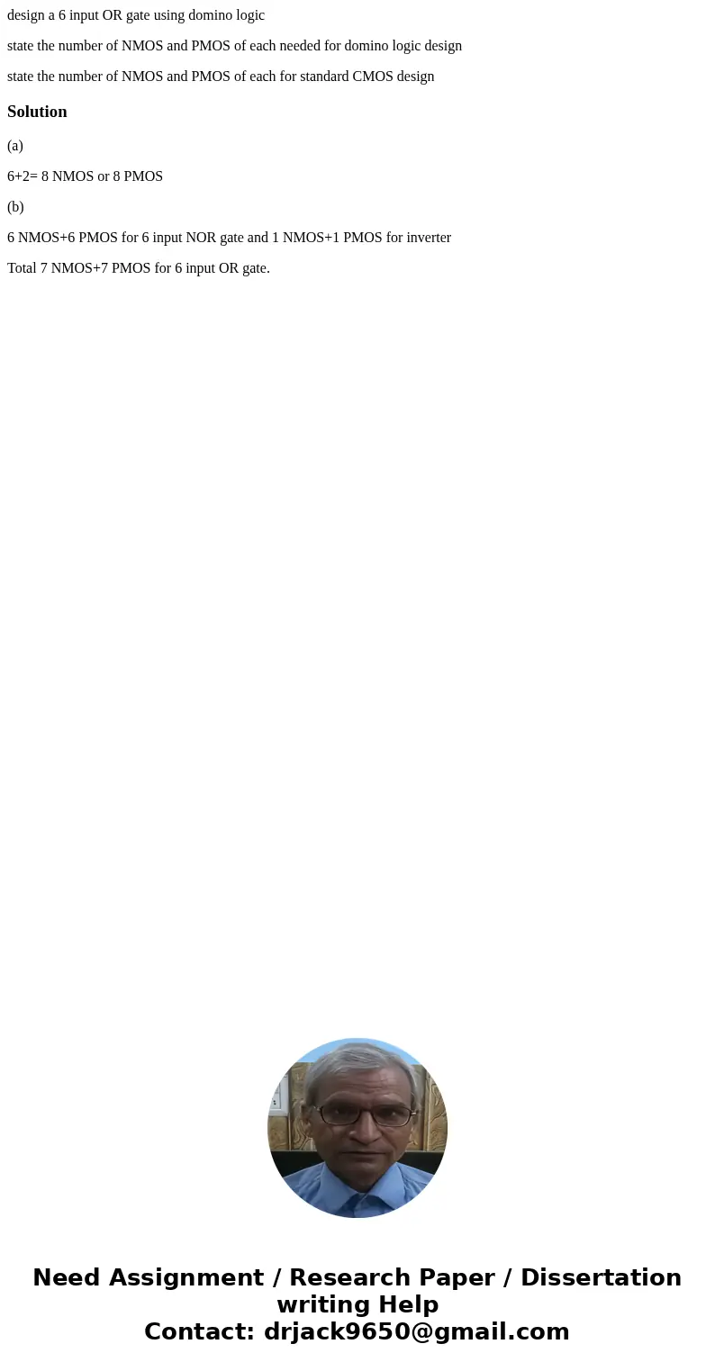 design a 6 input OR gate using domino logic state the number of NMOS and PMOS of each needed for domino logic design state the number of NMOS and PMOS of each f design a 6 input OR gate using domino logic state the number of NMOS and PMOS of each needed for domino logic design state the number of NMOS and PMOS of each f