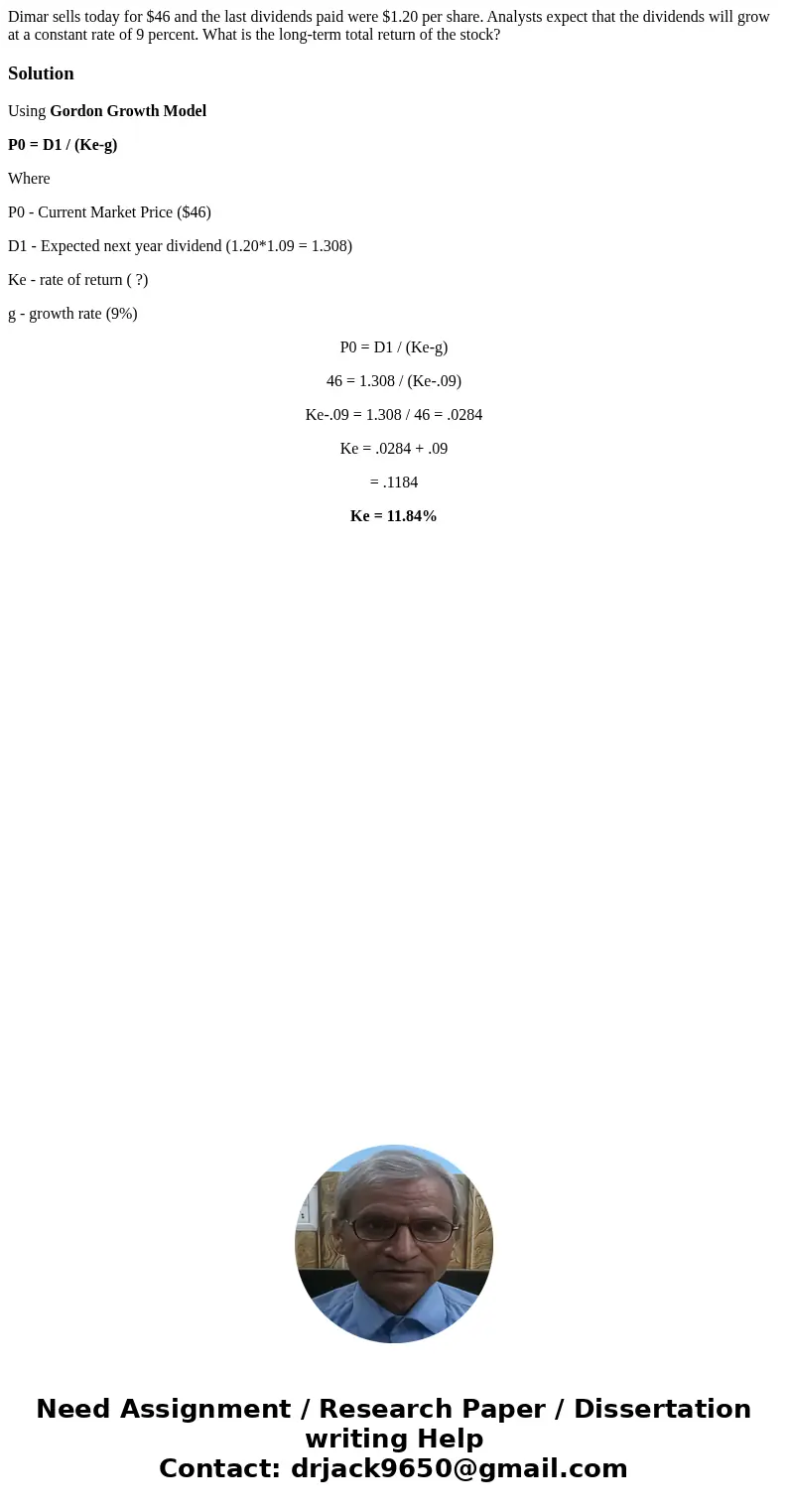 Dimar sells today for $46 and the last dividends paid were $1.20 per share. Analysts expect that the dividends will grow at a constant rate of 9 percent. What i