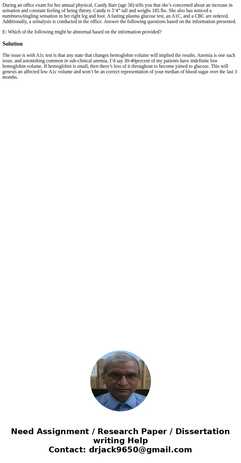 During an office exam for her annual physical, Candy Barr (age 56) tells you that she’s concerned about an increase in urination and constant feeling of being t During an office exam for her annual physical, Candy Barr (age 56) tells you that she’s concerned about an increase in urination and constant feeling of being t