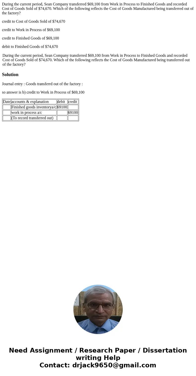 During the current period, Sean Company transferred $69,100 from Work in Process to Finished Goods and recorded Cost of Goods Sold of $74,670. Which of the foll