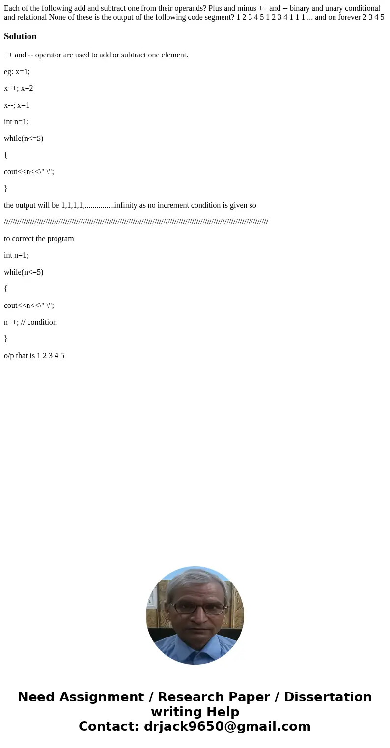 Each of the following add and subtract one from their operands? Plus and minus ++ and -- binary and unary conditional and relational None of these is the outpu  Each of the following add and subtract one from their operands? Plus and minus ++ and -- binary and unary conditional and relational None of these is the outpu