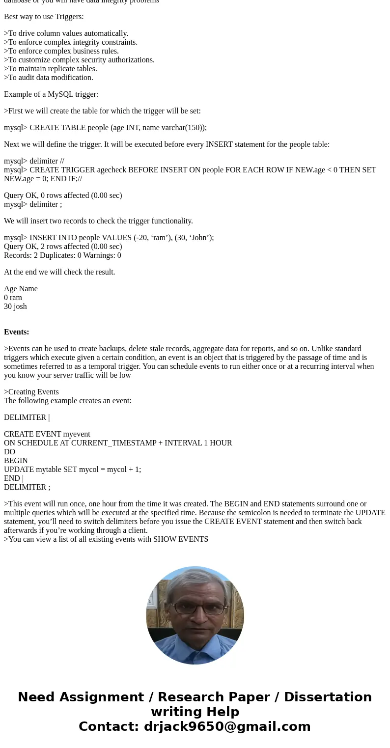 Explain when it would be best to use a trigger and when best to use an event. Give examples.Solution>Triggers: 1.The MySQL trigger is a database object that 