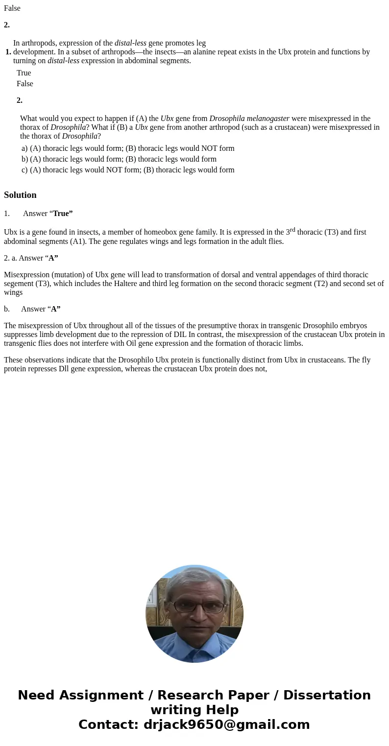 False 2. 1. In arthropods, expression of the distal-less gene promotes leg development. In a subset of arthropods—the insects—an alanine repeat exists in the Ub False 2. 1. In arthropods, expression of the distal-less gene promotes leg development. In a subset of arthropods—the insects—an alanine repeat exists in the Ub
