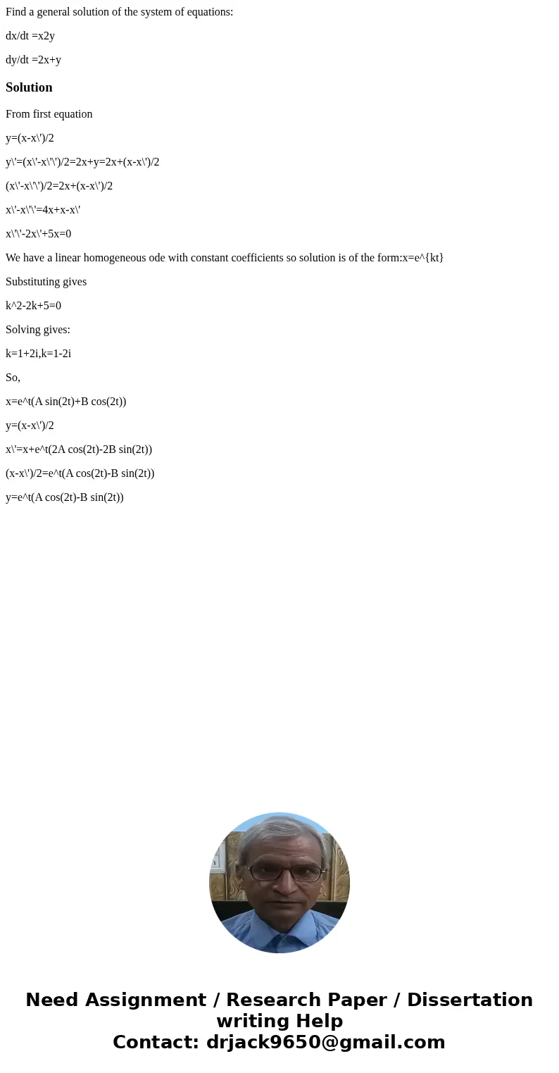 Find a general solution of the system of equations: dx/dt =x2y dy/dt =2x+ySolutionFrom first equation y=(x-x\')/2 y\'=(x\'-x\'\')/2=2x+y=2x+(x-x\')/2 (x\'-x\'\' Find a general solution of the system of equations: dx/dt =x2y dy/dt =2x+ySolutionFrom first equation y=(x-x\')/2 y\'=(x\'-x\'\')/2=2x+y=2x+(x-x\')/2 (x\'-x\'\'