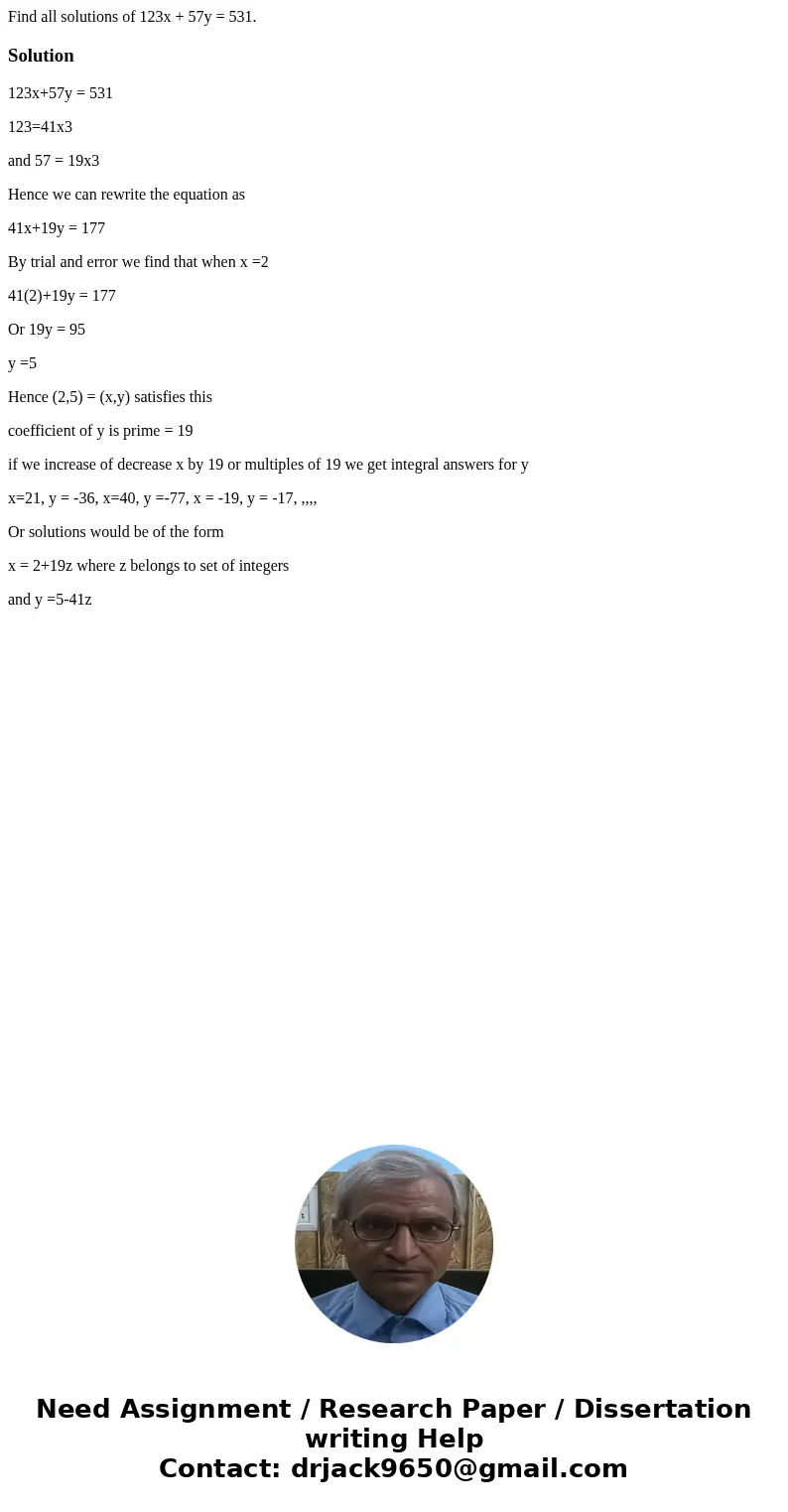  Find all solutions of 123x + 57y = 531.Solution123x+57y = 531 123=41x3 and 57 = 19x3 Hence we can rewrite the equation as 41x+19y = 177 By trial and error we f