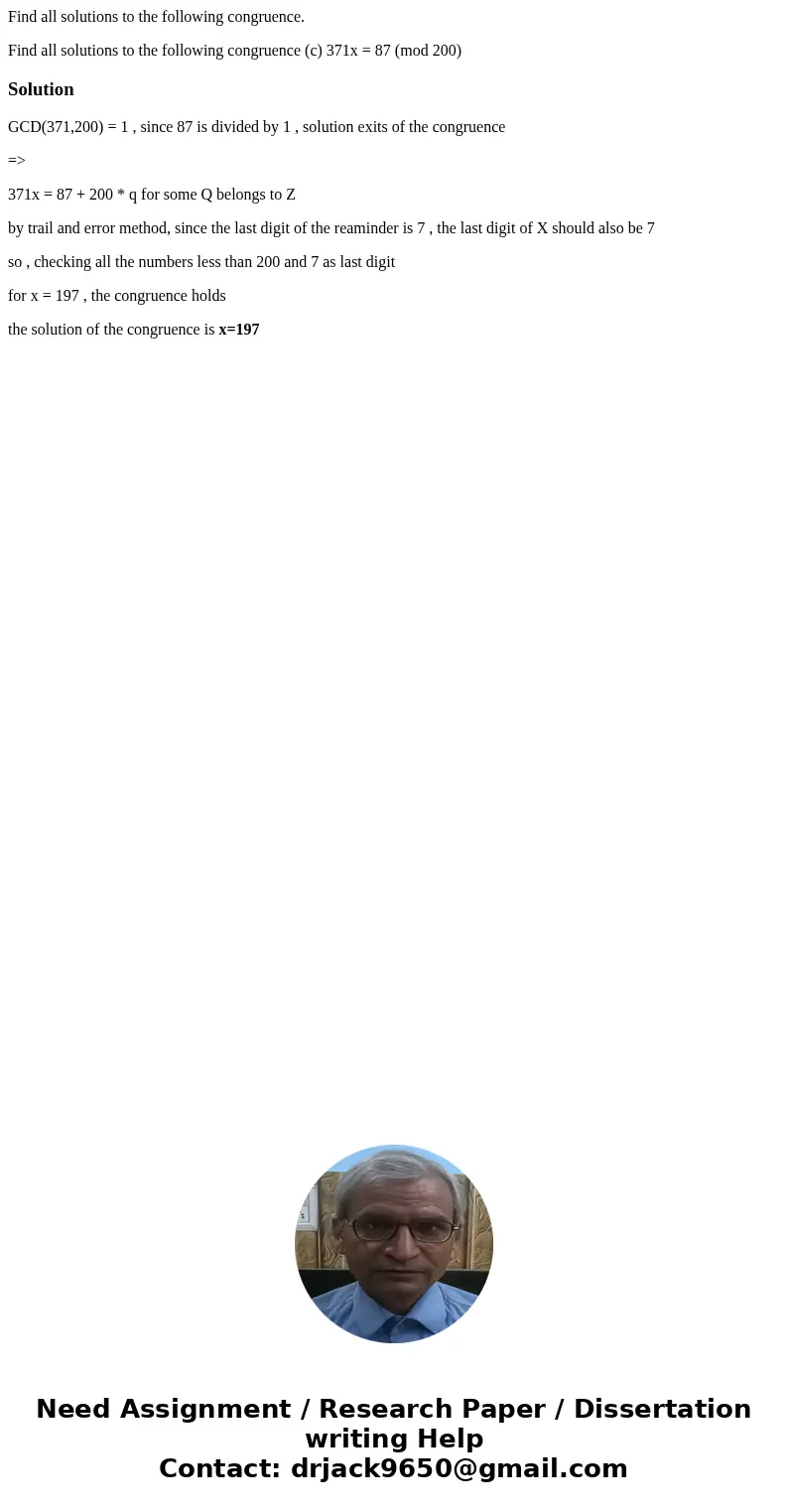 Find all solutions to the following congruence. Find all solutions to the following congruence (c) 371x = 87 (mod 200) SolutionGCD(371,200) = 1 , since 87 is di Find all solutions to the following congruence. Find all solutions to the following congruence (c) 371x = 87 (mod 200) SolutionGCD(371,200) = 1 , since 87 is di