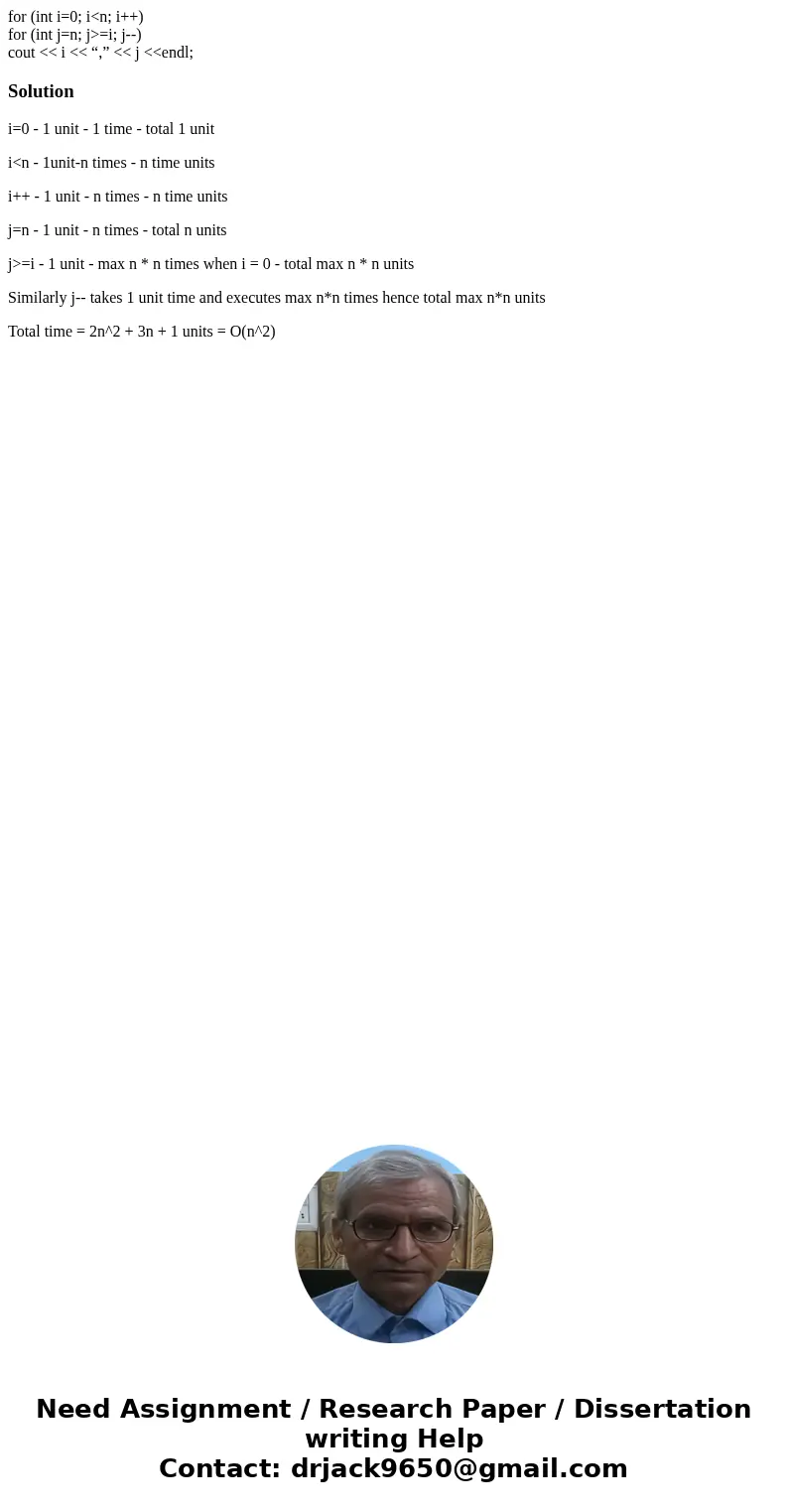 for (int i=0; i<n; i++) for (int j=n; j>=i; j--) cout << i << “,” << j <<endl;Solutioni=0 - 1 unit - 1 time - total 1 unit i<n 