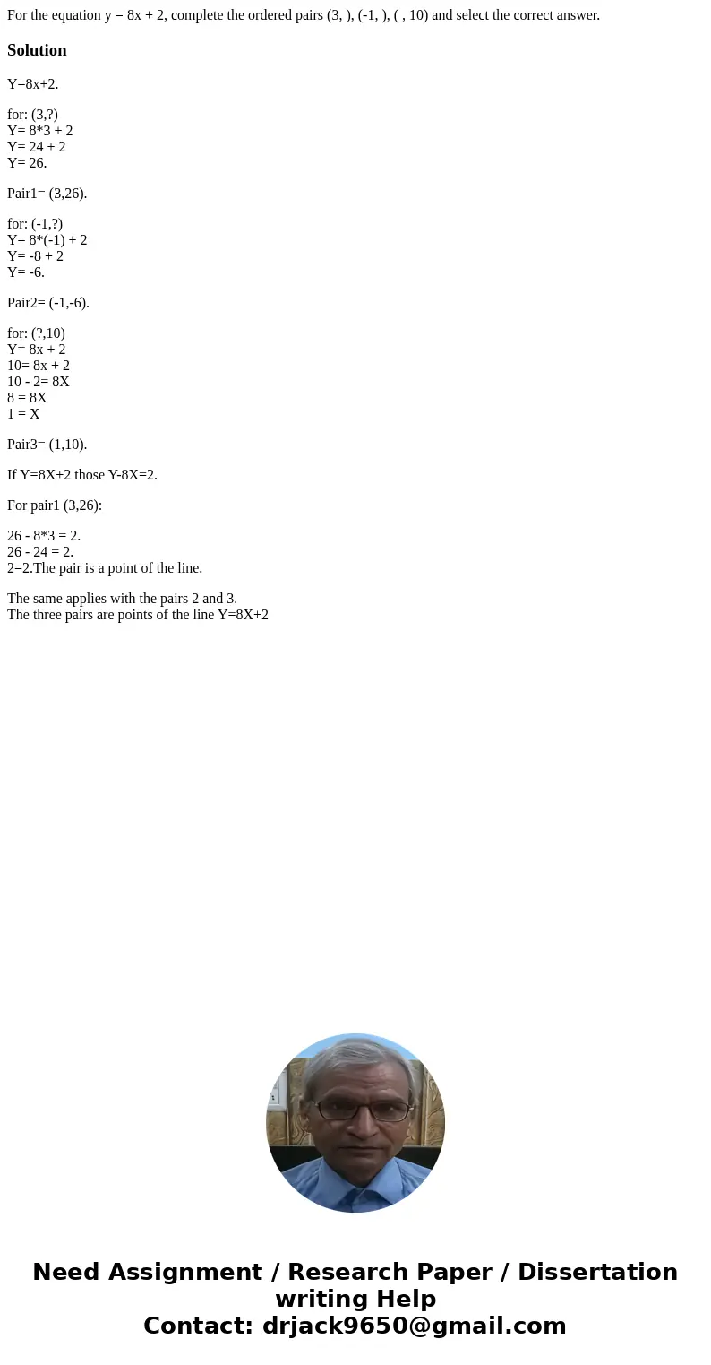 For the equation y = 8x + 2, complete the ordered pairs (3, ), (-1, ), ( , 10) and select the correct answer.SolutionY=8x+2. for: (3,?) Y= 8*3 + 2 Y= 24 + 2 Y=  For the equation y = 8x + 2, complete the ordered pairs (3, ), (-1, ), ( , 10) and select the correct answer.SolutionY=8x+2. for: (3,?) Y= 8*3 + 2 Y= 24 + 2 Y=
