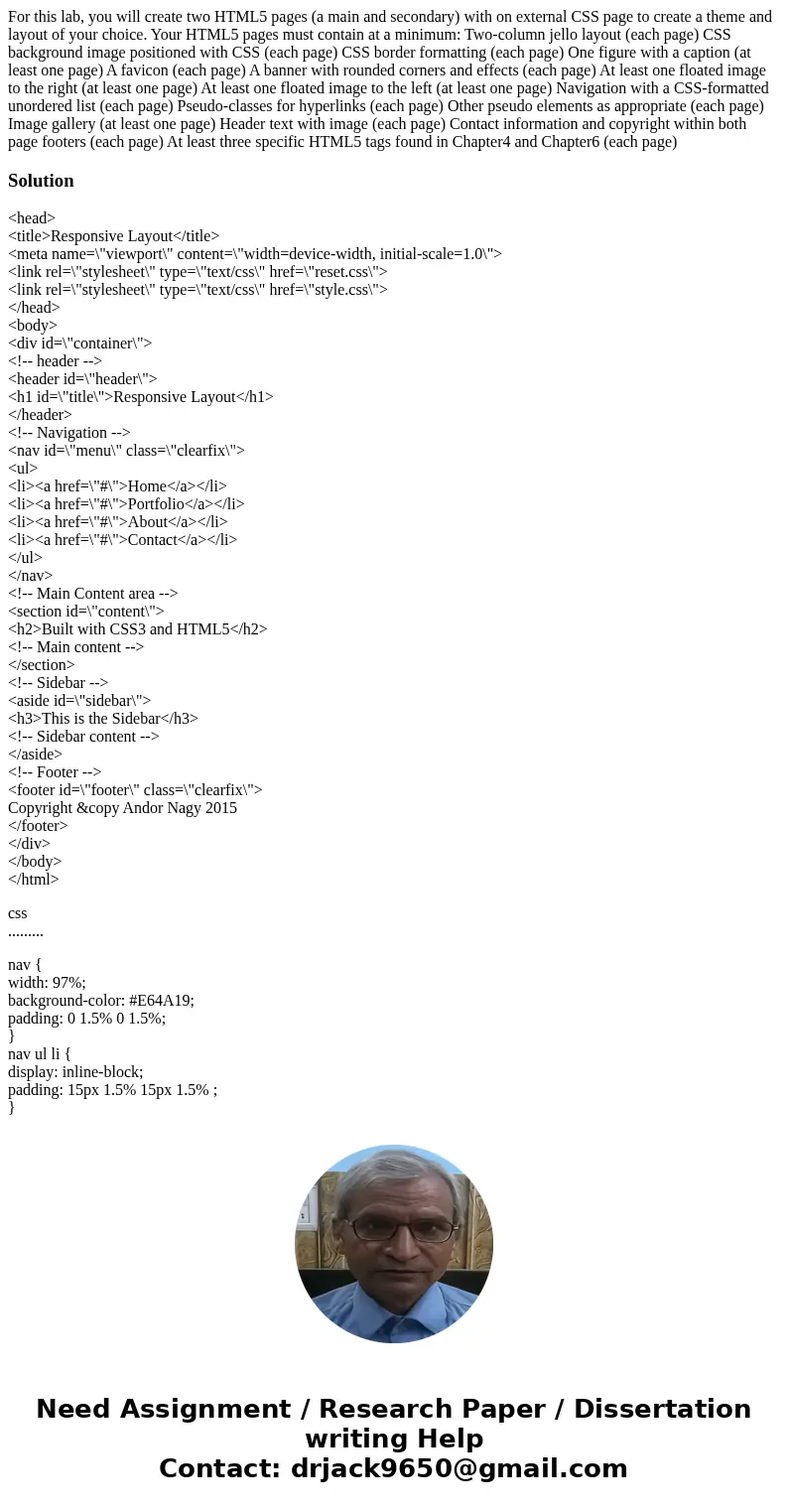  For this lab, you will create two HTML5 pages (a main and secondary) with on external CSS page to create a theme and layout of your choice. Your HTML5 pages mu