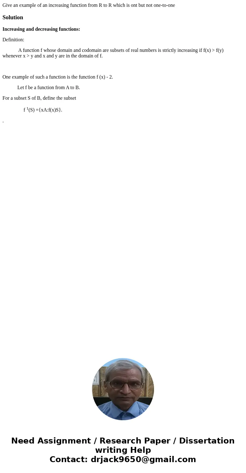 Give an example of an increasing function from R to R which is ont but not one-to-oneSolutionIncreasing and decreasing functions: Definition: A function f whose Give an example of an increasing function from R to R which is ont but not one-to-oneSolutionIncreasing and decreasing functions: Definition: A function f whose