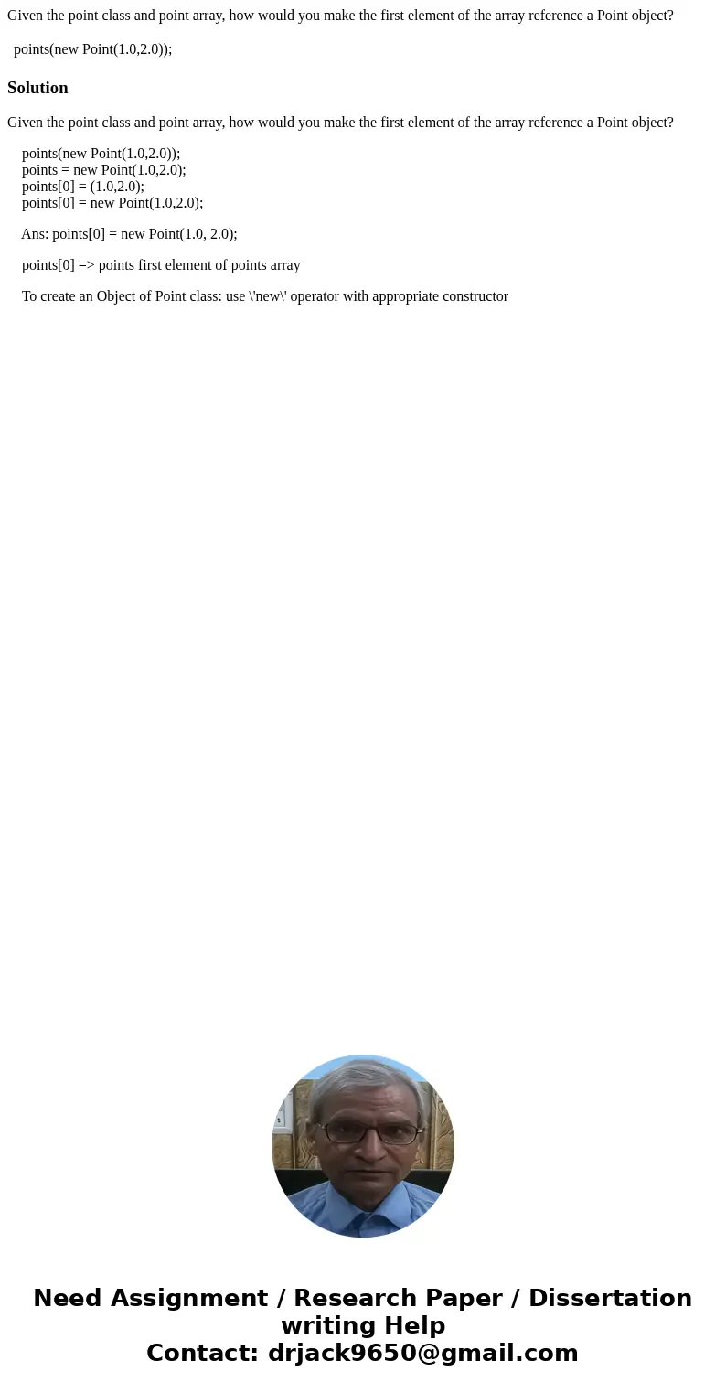 Given the point class and point array, how would you make the first element of the array reference a Point object? points(new Point(1.0,2.0)); SolutionGiven the