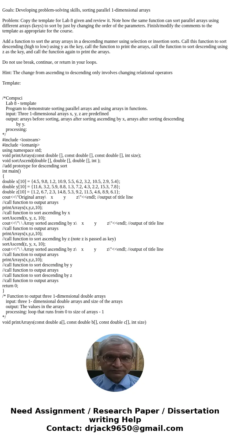 Goals: Developing problem-solving skills, sorting parallel 1-dimensional arrays Problem: Copy the template for Lab 8 given and review it. Note how the same fun