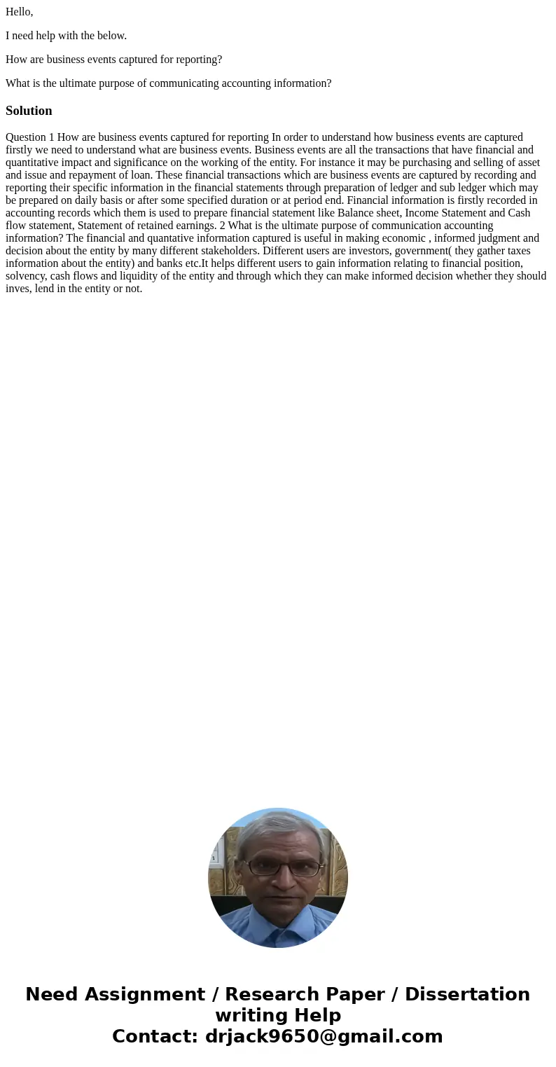 Hello, I need help with the below. How are business events captured for reporting? What is the ultimate purpose of communicating accounting information?Solution