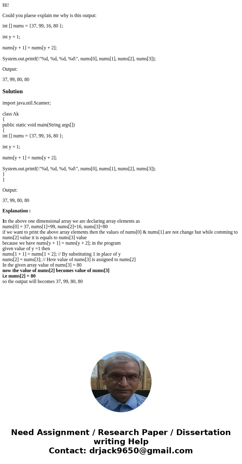 Hi! Could you plaese explain me why is this output: int [] nums = {37, 99, 16, 80 }; int y = 1; nums[y + 1] = nums[y + 2]; System.out.printf(\
