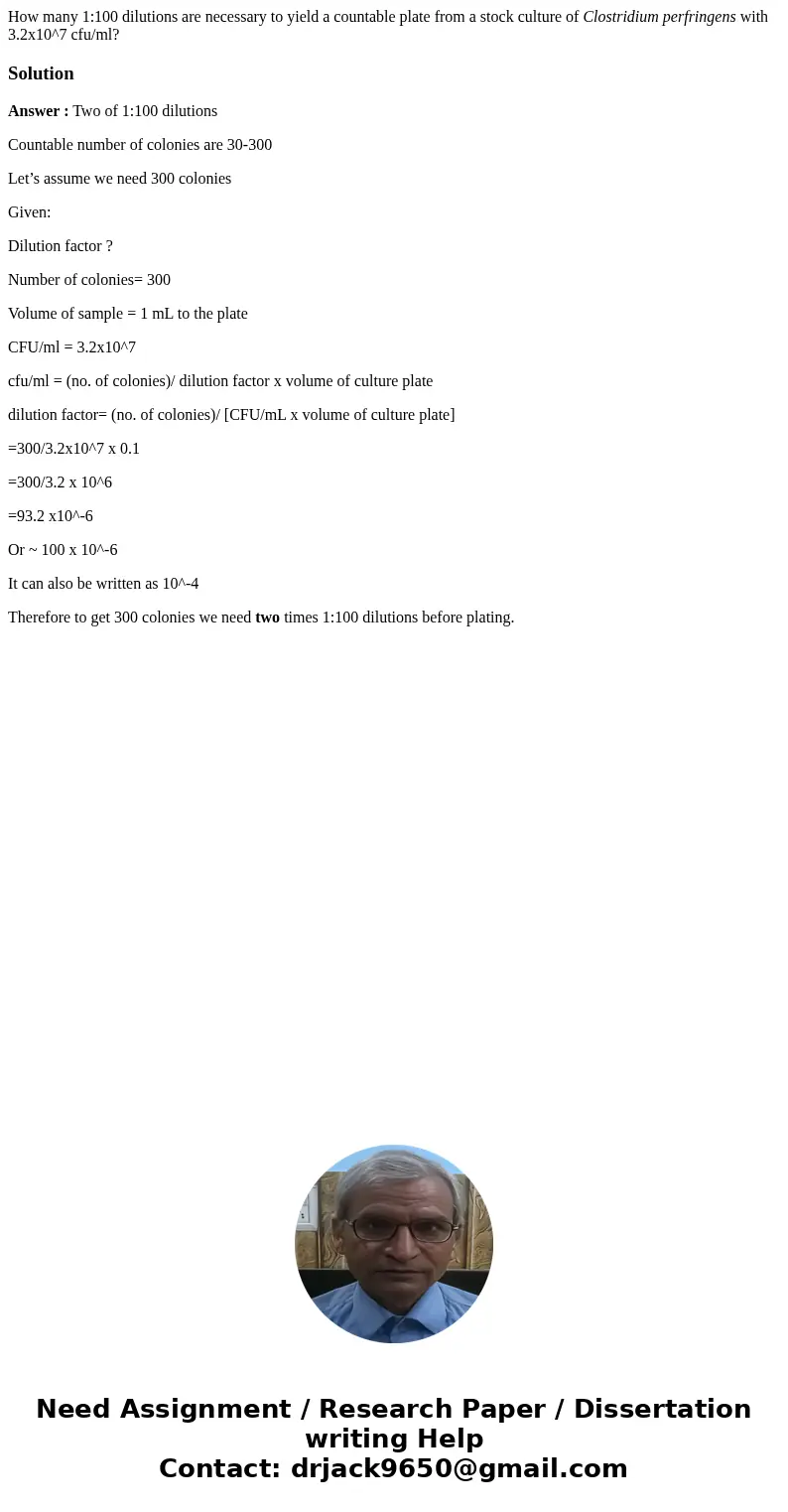How many 1:100 dilutions are necessary to yield a countable plate from a stock culture of Clostridium perfringens with 3.2x10^7 cfu/ml?SolutionAnswer : Two of 1 How many 1:100 dilutions are necessary to yield a countable plate from a stock culture of Clostridium perfringens with 3.2x10^7 cfu/ml?SolutionAnswer : Two of 1