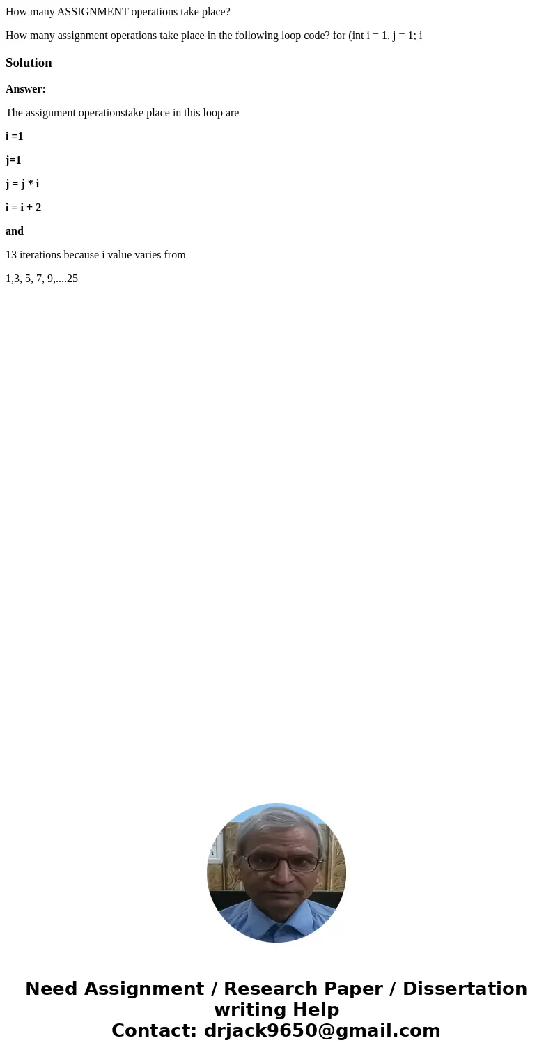 How many ASSIGNMENT operations take place? How many assignment operations take place in the following loop code? for (int i = 1, j = 1; i SolutionAnswer: The as How many ASSIGNMENT operations take place? How many assignment operations take place in the following loop code? for (int i = 1, j = 1; i SolutionAnswer: The as