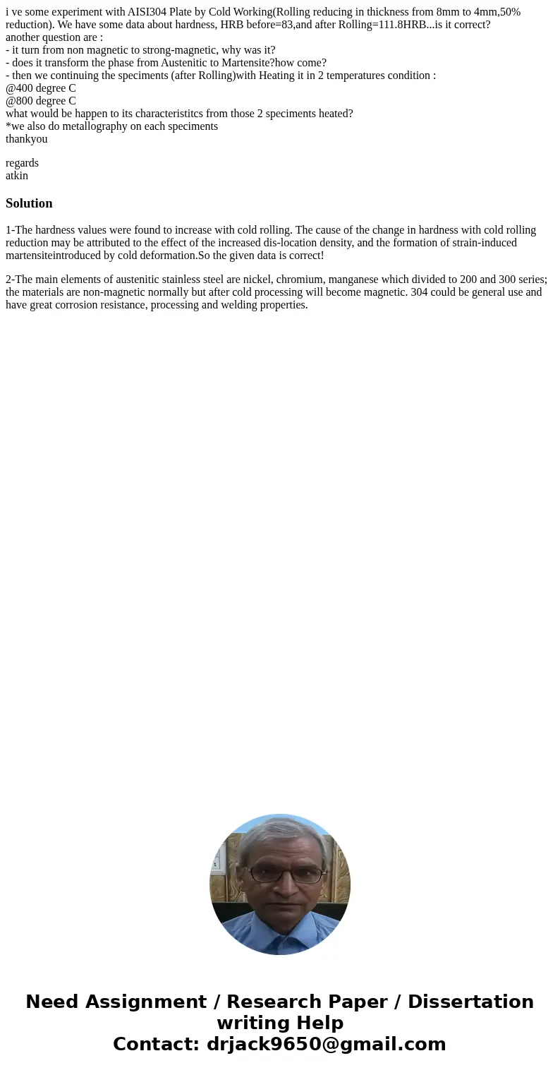 i ve some experiment with AISI304 Plate by Cold Working(Rolling reducing in thickness from 8mm to 4mm,50% reduction). We have some data about hardness, HRB befo