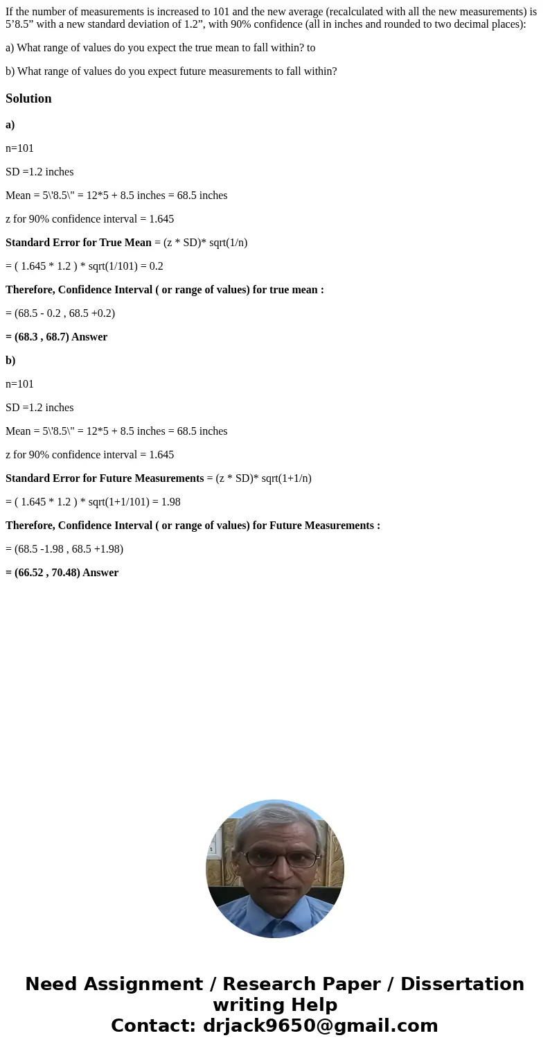 If the number of measurements is increased to 101 and the new average (recalculated with all the new measurements) is 5’8.5” with a new standard deviation of 1. If the number of measurements is increased to 101 and the new average (recalculated with all the new measurements) is 5’8.5” with a new standard deviation of 1.