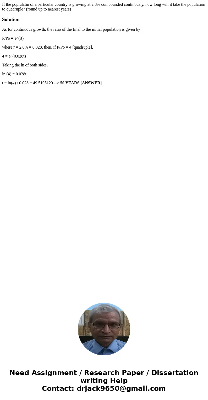 If the poplulatin of a particular country is growing at 2.8% compounded continously, how long will it take the population to quadruple? (round up to nearest yea