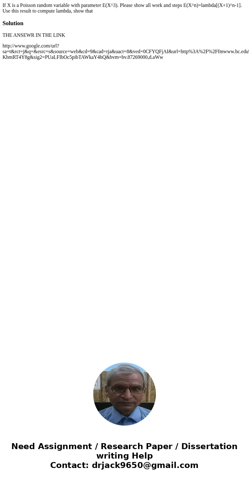  If X is a Poisson random variable with parameter E(X^3). Please show all work and steps E(X^n)=lambda[(X+1)^n-1]. Use this result to compute lambda, show that 