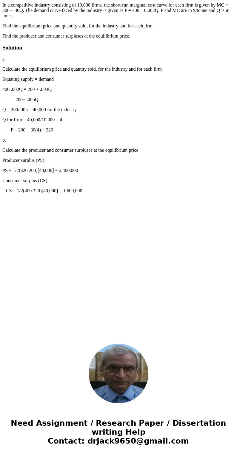 In a competitive industry consisting of 10,000 firms, the short-run marginal cost curve for each firm is given by MC = 200 + 30Q. The demand curve faced by the  In a competitive industry consisting of 10,000 firms, the short-run marginal cost curve for each firm is given by MC = 200 + 30Q. The demand curve faced by the