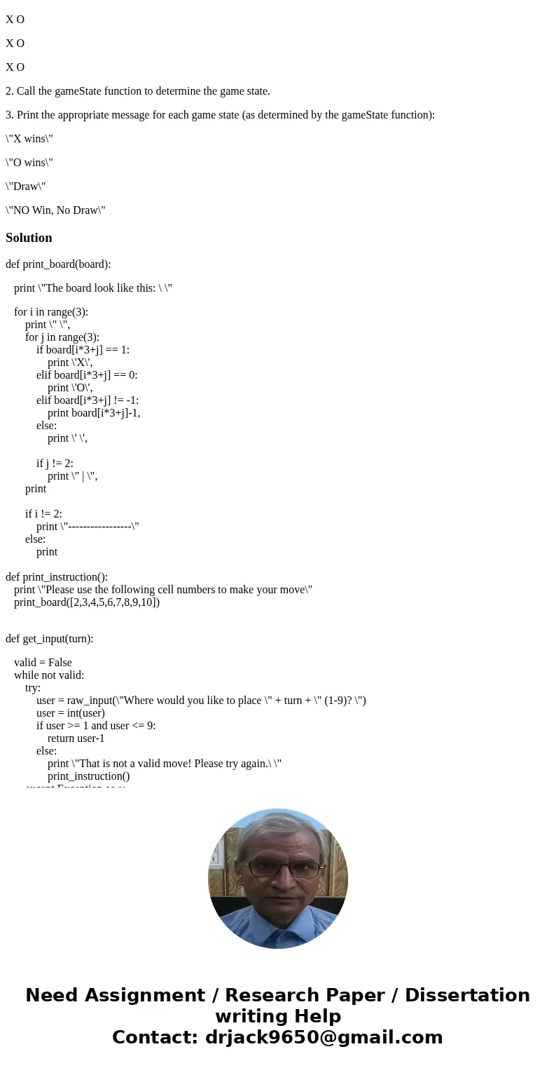IN PYTHON Pleases!! B. Tic-Tac-Toe The game of Tic-Tac-Toe (or Naughts and Crosses) is an ancient game in which 2 players alternate turns placing either X\'s or