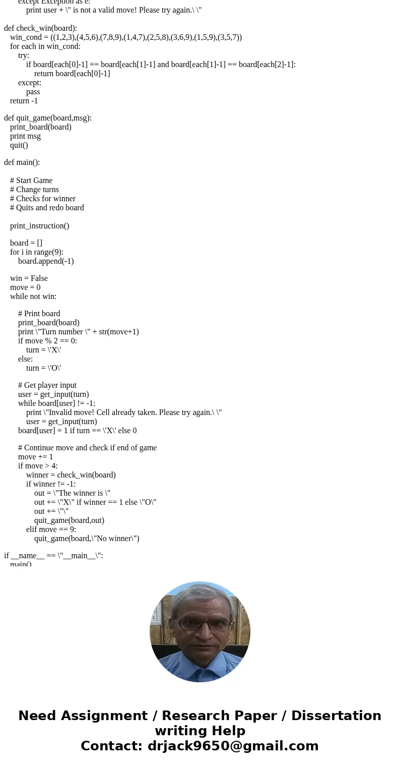 IN PYTHON Pleases!! B. Tic-Tac-Toe The game of Tic-Tac-Toe (or Naughts and Crosses) is an ancient game in which 2 players alternate turns placing either X\'s or