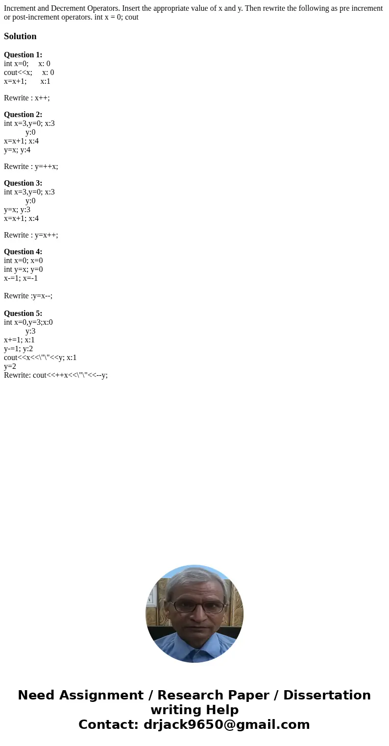 Increment and Decrement Operators. Insert the appropriate value of x and y. Then rewrite the following as pre increment or post-increment operators. int x = 0;  Increment and Decrement Operators. Insert the appropriate value of x and y. Then rewrite the following as pre increment or post-increment operators. int x = 0;