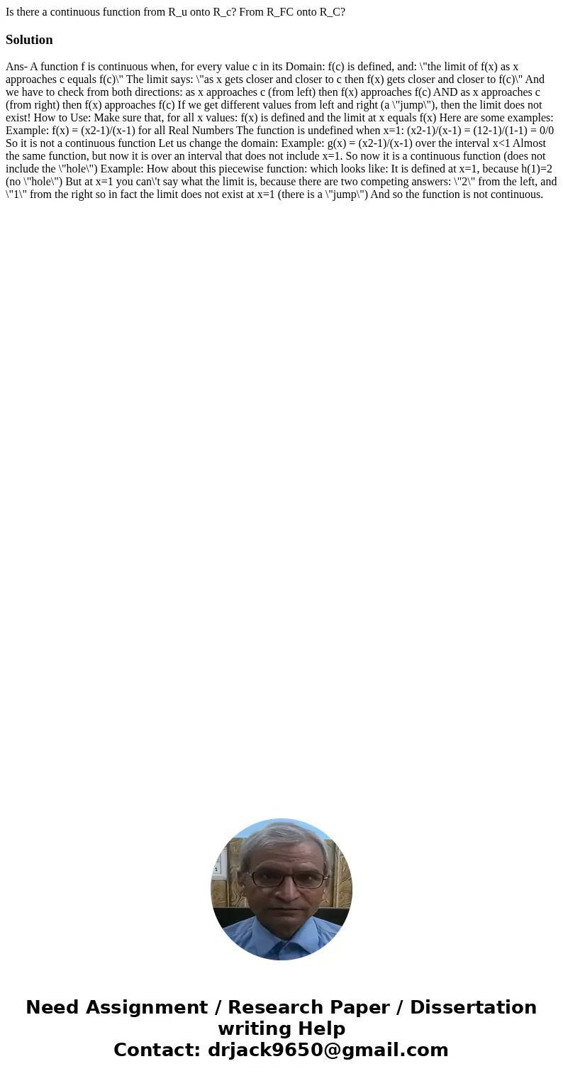  Is there a continuous function from R_u onto R_c? From R_FC onto R_C?SolutionAns- A function f is continuous when, for every value c in its Domain: f(c) is def