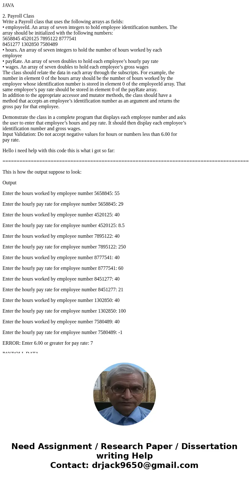 JAVA 2. Payroll Class Write a Payroll class that uses the following arrays as fields: • employeeId. An array of seven integers to hold employee identification n