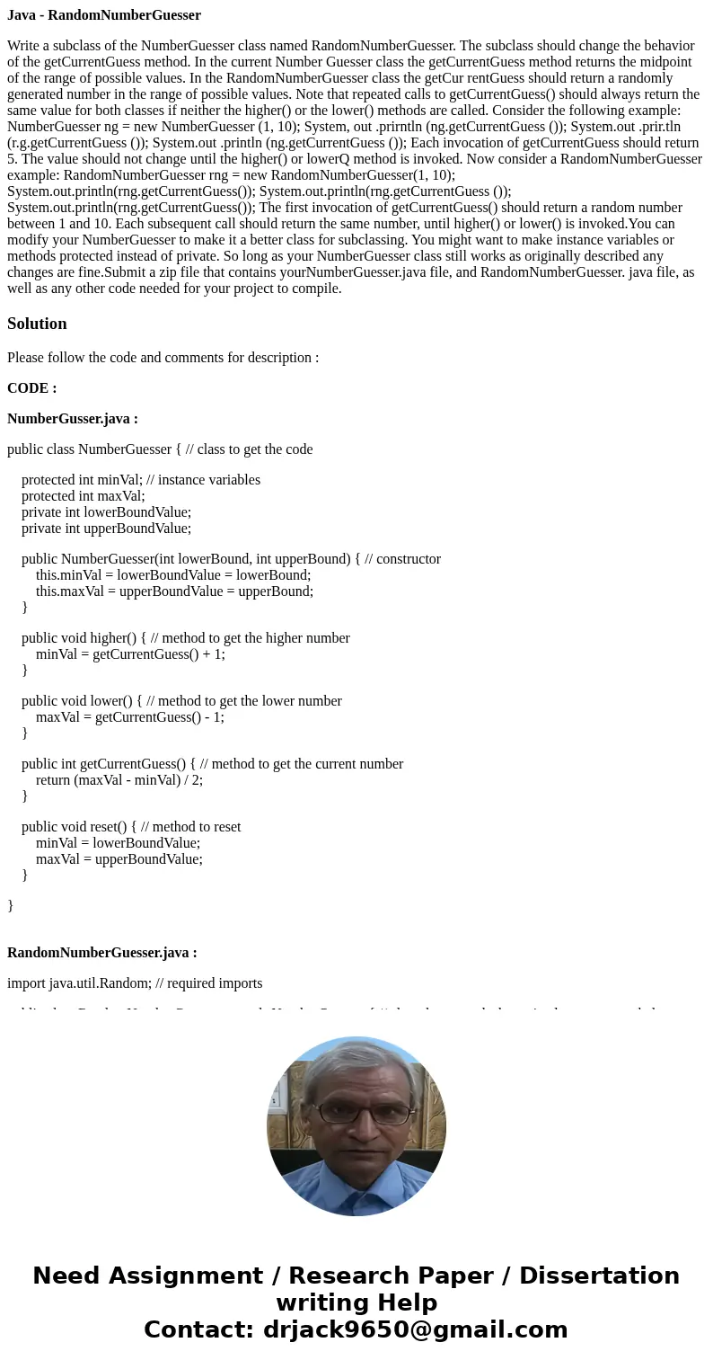 Java - RandomNumberGuesser Write a subclass of the NumberGuesser class named RandomNumberGuesser. The subclass should change the behavior of the getCurrentGuess
