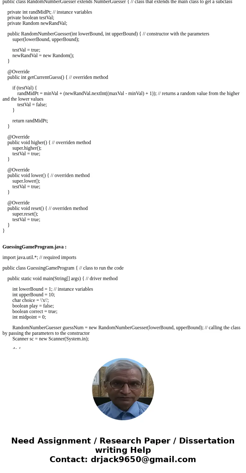 Java - RandomNumberGuesser Write a subclass of the NumberGuesser class named RandomNumberGuesser. The subclass should change the behavior of the getCurrentGuess