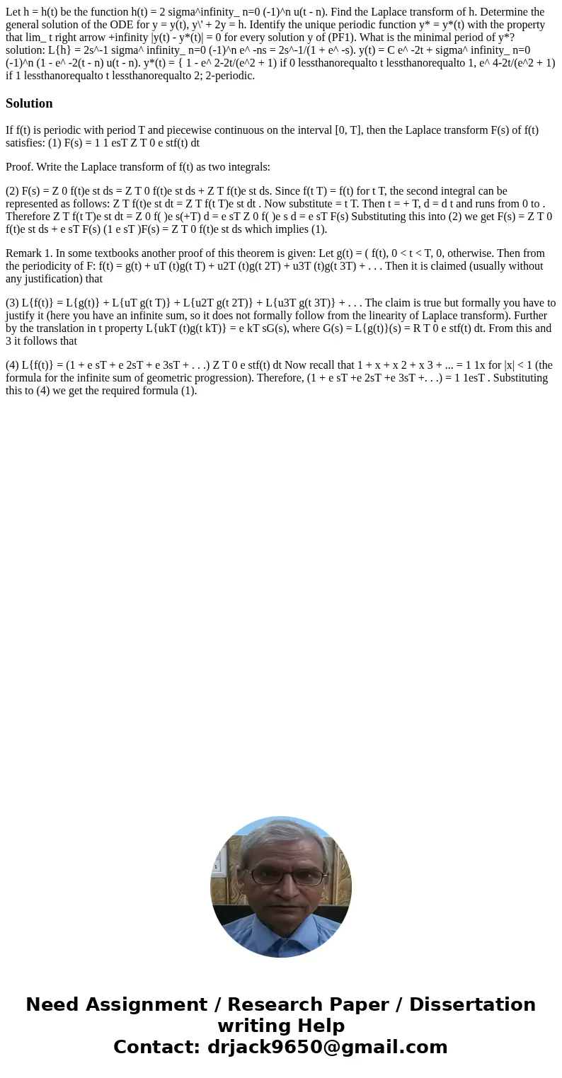  Let h = h(t) be the function h(t) = 2 sigma^infinity_ n=0 (-1)^n u(t - n). Find the Laplace transform of h. Determine the general solution of the ODE for y = y