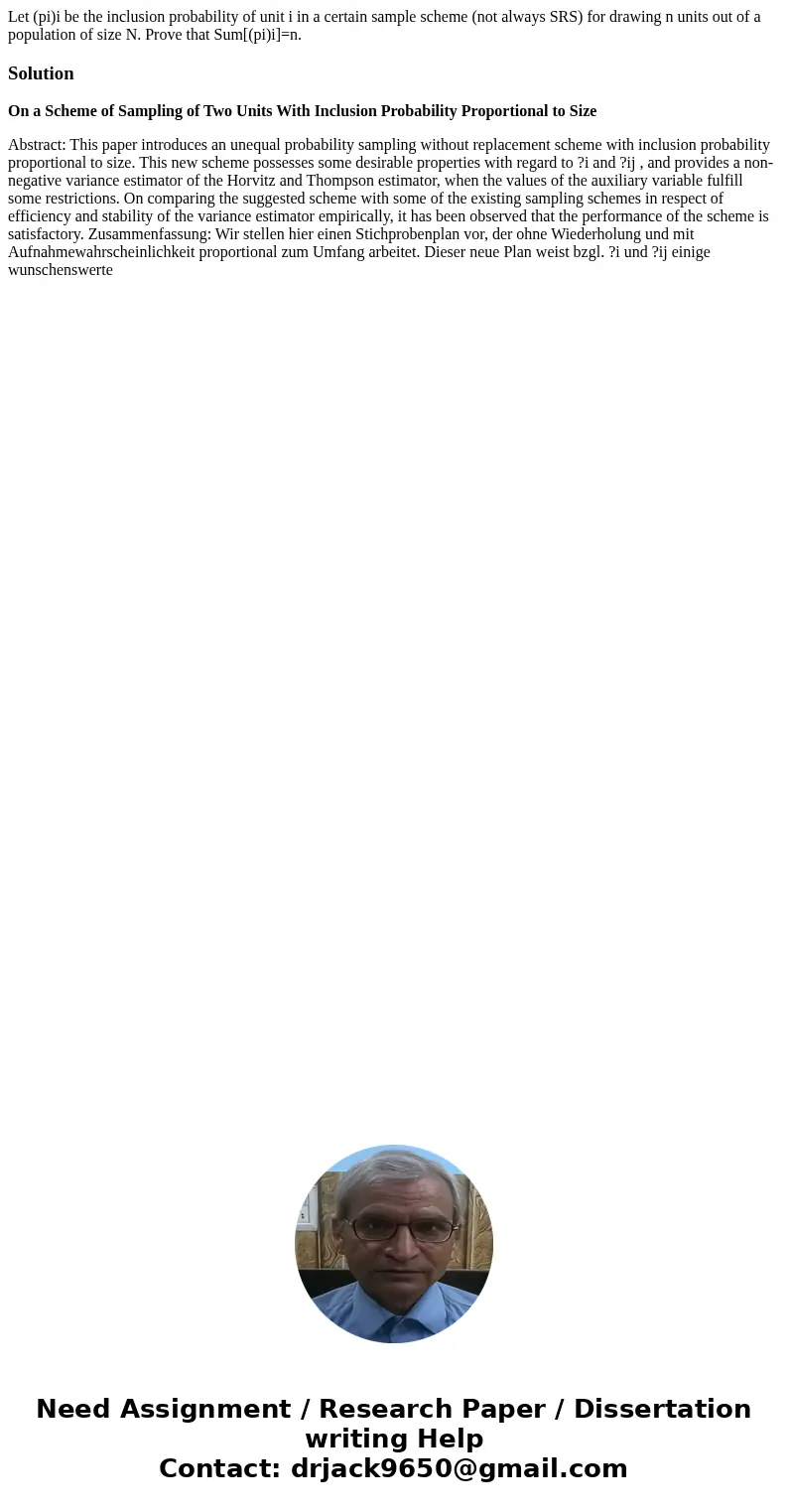 Let (pi)i be the inclusion probability of unit i in a certain sample scheme (not always SRS) for drawing n units out of a population of size N. Prove that Sum[( Let (pi)i be the inclusion probability of unit i in a certain sample scheme (not always SRS) for drawing n units out of a population of size N. Prove that Sum[(