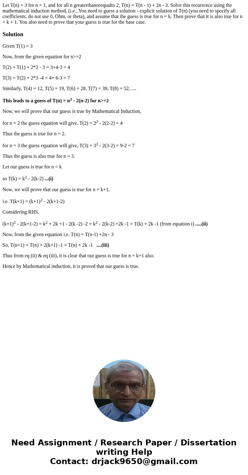  Let T(n) = 3 for n = 1, and for all n greaterthanorequalto 2, T(n) = T(n - 1) + 2n - 3. Solve this recurrence using the mathematical induction method, (i.e., Y