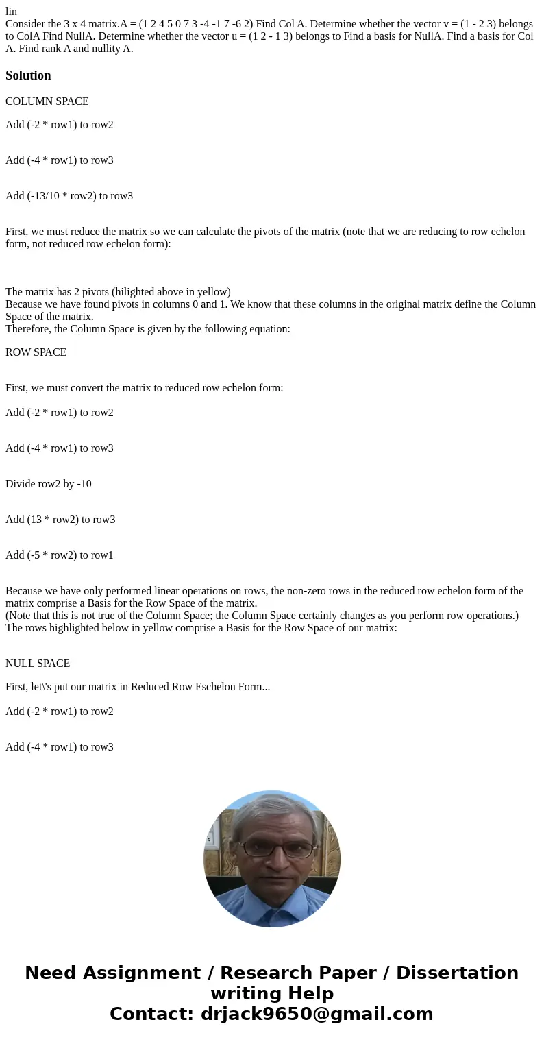 lin Consider the 3 x 4 matrix.A = (1 2 4 5 0 7 3 -4 -1 7 -6 2) Find Col A. Determine whether the vector v = (1 - 2 3) belongs to ColA Find NullA. Determine whet lin Consider the 3 x 4 matrix.A = (1 2 4 5 0 7 3 -4 -1 7 -6 2) Find Col A. Determine whether the vector v = (1 - 2 3) belongs to ColA Find NullA. Determine whet