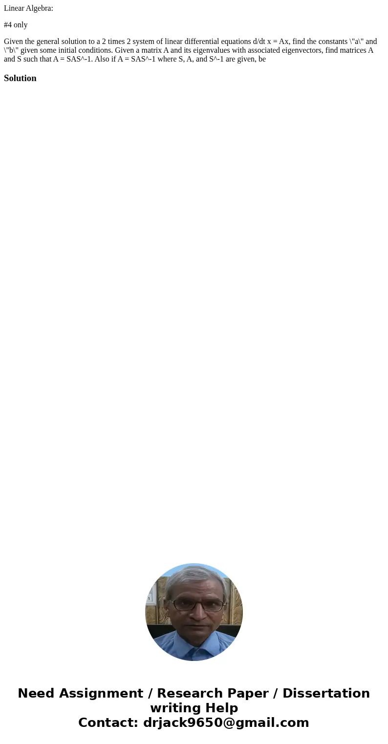 Linear Algebra: #4 only Given the general solution to a 2 times 2 system of linear differential equations d/dt x = Ax, find the constants \ Linear Algebra: #4 only Given the general solution to a 2 times 2 system of linear differential equations d/dt x = Ax, find the constants \